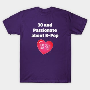 30 and Passionate for K-Pop T-Shirt